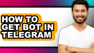 How to Get Bot in Telegram - Full Guide