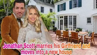 Congratulations 🥰Jonathan Scott Married his Girlfriend & Moves into a New House | Property  Brothers
