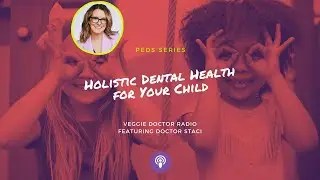 117: Holistic Dental Health for Your Child with Dr. Staci (pediatric series)