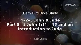 1, 2, and 3 John and Jude, Part 8 &ndash;3 John 1:11 &ndash; 15 and an Introduction to Jude &ndash; 01/14/2026