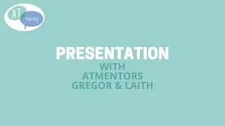 Gregor and Laith's (ATmentors) presentation introduction