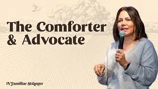 A Familiar Stranger - The Comforter & Advocate