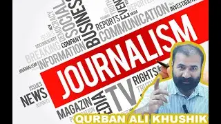 Real journalism & truth in an age of social media | Transparency in journalism by Qurban Khushik