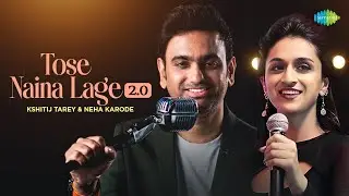 Tose Naina Lage 2.0 | Kshitij Tarey | Neha Karode | Hindi Song