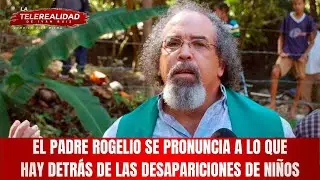El padre Rogelio se pronuncia a lo que hay detrás de las desapariciones de niños.