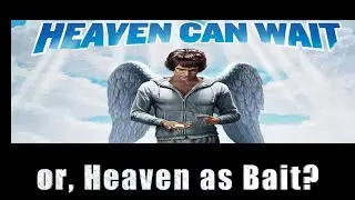 Heaven Can Wait, or Heaven As Bait?