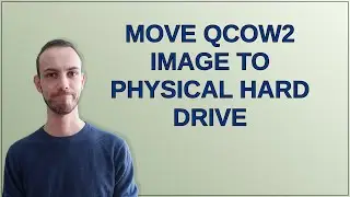 Unix: Move qcow2 image to physical hard drive
