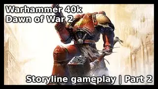 Warhammer 40k Dawn of War 2 - Storyline gameplay | 1080p