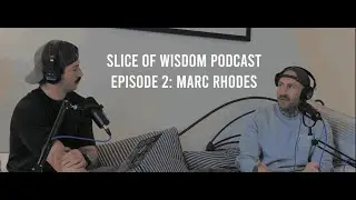 Slice of Wisdom Podcast Episode 2 - Marc Rhodes