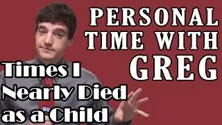 Personal Time With Greg: Times I Nearly Died as a Child