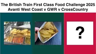 🇬🇧 British Train First Class Food Challenge 2025 - Avanti West Coast v GWR v CrossCountry