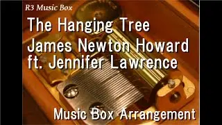 The Hanging Tree/James Newton Howard ft. Jennifer Lawrence [Music Box]