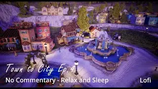 Town to City Ep.4 - No Commentary Gameplay I Lofi I For Relax and Sleep