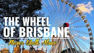 The Wheel of Brisbane |Never Walk Alone [Walking Tour]