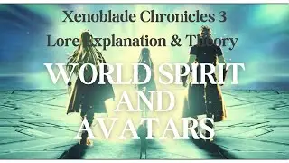 The World Spirit and Avatars - Xenoblade 3 Lore Explanation and Theory