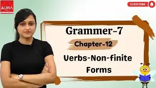 AURA | GRAMMAR-7 | CH-12 : VERBS-NON-FINITE FORMS