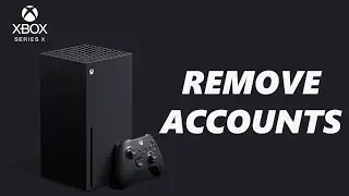 How To Remove Accounts On Xbox Series X