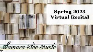 Samara Rice Music Spring 2023 Virtual Recital