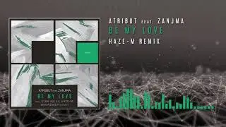 Atribut feat Zanjma - Be My Love (Haze-M Remix)