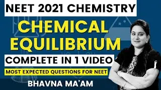Chemical Equilibrium Complete in 1 Video | NEET 2021 Chemistry | Bhavna Ma'am