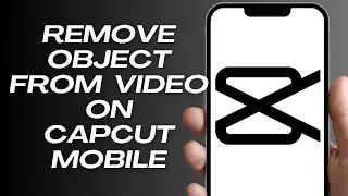 Как удалить объект из видео в Capcut Mobile (2024) Пошаговое руководство