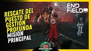 Misi&oacute;n Principal: Rescate del Puesto de Gesti&oacute;n Profunda Arknights Endfield 💯 Gu&iacute;a 100% 🏆