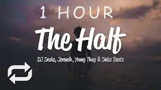 [1 HOUR 🕐 ] DJ Snake - The Half (Lyrics) ft Jeremih, Young Thug, Swizz Beatz