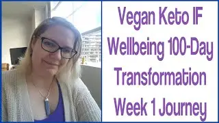 Vegan Keto IF Wellbeing - 100 Day Transformation - Week 1