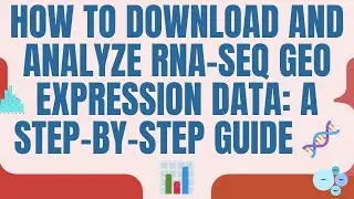 How to Download and Analyze RNA-Seq GEO Expression Data: A Step-by-Step Guide 🧬