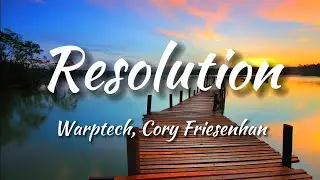 Warptech - Resolution (feat. Cory Friesenhan) (Lyrics)
