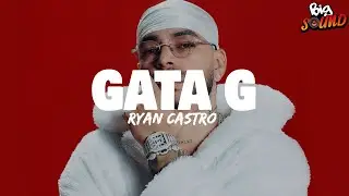 RYAN CASTRO - GATA G (Letra) A ti te gusta el sexo sucio, mami🔥😈