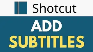 Как добавить субтитры в Shotcut | Добавление и настройка субтитров | Учебное пособие по Shotcut
