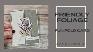 Easy Fun-Fold Card | FRIENDLY FOLIAGE | Sending Love and Encouragement 