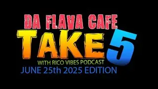 TAKE 5 WITH RICOVIBES PODCAST PRESENTS DAFLAVA CAFE WITH LADY RENEE JUNE 25th 2025