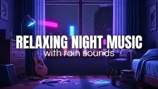 Relaxing Night Music with Rain Sounds | Gentle Rain Ambience for Deep Sleep