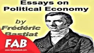 Essays on Political Economy Full Audiobook  by Fr&eacute;d&eacute;ric BASTIAT by Political Science