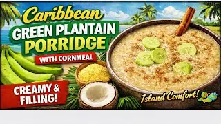 ￼Caribbean Green Plantain Porridge with Cornmeal | Creamy & Filling Breakfast