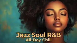 Smooth Jazz x Soul R&B Grooves – All-Day Chill & Relaxation Flow for Focus & Peace 🎷☕🌙
