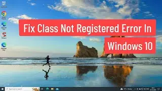 Fix Class Not Registered Error In Windows 10