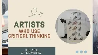 Drawing Ideas Artists who use critical thinking processes