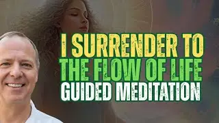 Dr. Joe Dispenza - I Surrender to the Flow of Life | Guided Meditation for Peace and Trust