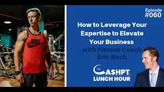 How to Leverage Your Expertise with Fitness Coach Eric Bach | CashPT Lunch Hour #60
