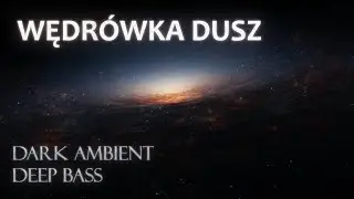 Wędr&oacute;wka dusz &ndash; Dark Ambient &bull; Synth &bull; Deep Bass