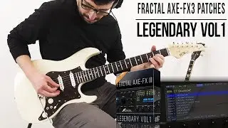 Fractal Audio Axe-Fx III / FM3 Patches | Legendary vol.1 | Playthrough