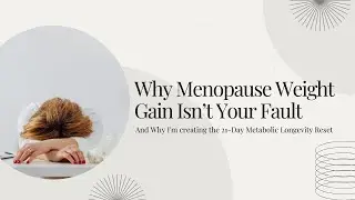 Why Menopause Weight Gain Isn&rsquo;t Your Fault and Why I'm creating the 21-Day Metabolic Longevity Reset