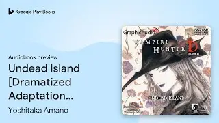 Undead Island [Dramatized Adaptation]: Vampire&hellip; by Yoshitaka Amano &middot; Audiobook preview