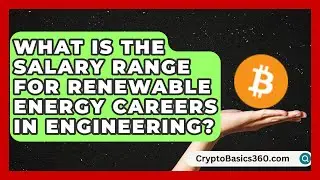 What Is the Salary Range for Renewable Energy Careers in Engineering? | Your Engineering Future