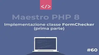 Maestro PHP 8 - Creazione dinamica, gestione e validazione Form:   FormChecker (prima parte) #60