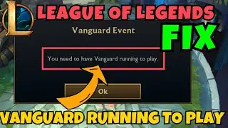 You need to have vanguard running to play League of Legends Fix