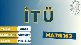 🏛️ İT&Uuml; Mat103 Yaz D&ouml;nemi 2024 Ara Sınavı | Sorular &Ccedil;&ouml;z&uuml;m&uuml; | Calculus